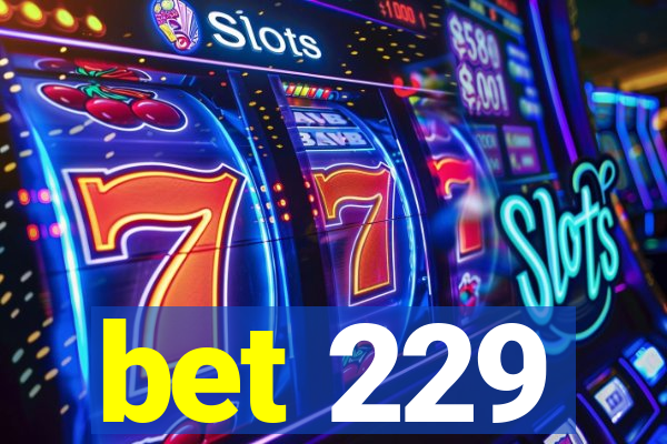 bet 229